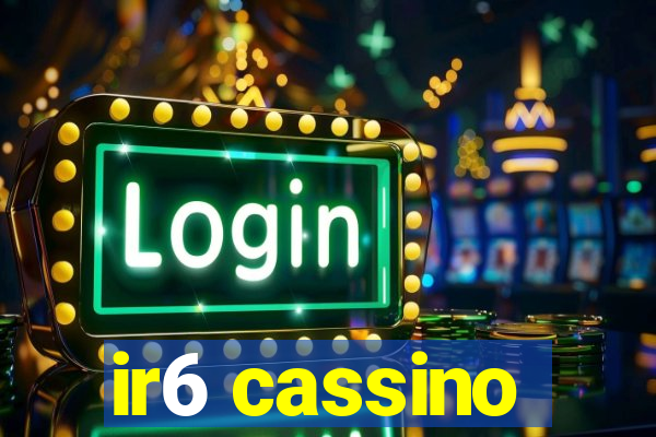 ir6 cassino